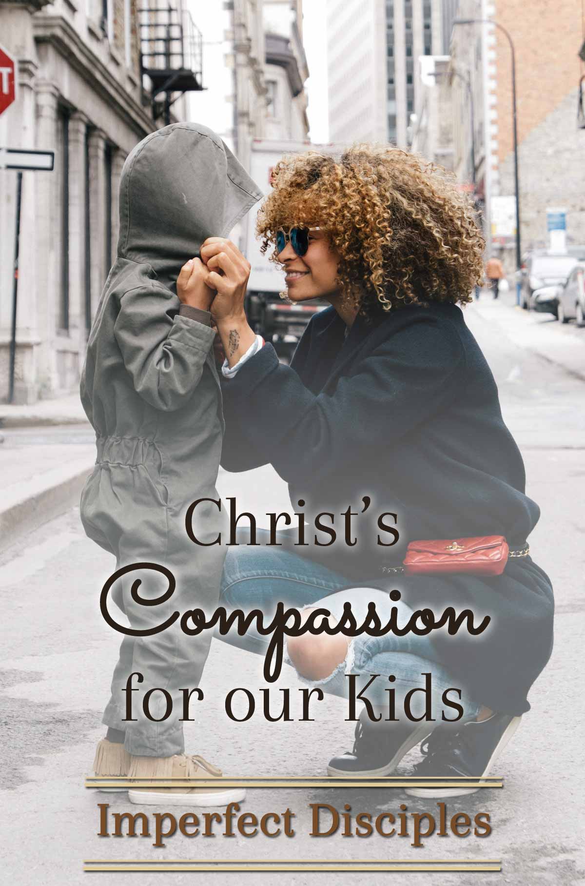 Christ's Compassion for our Kids