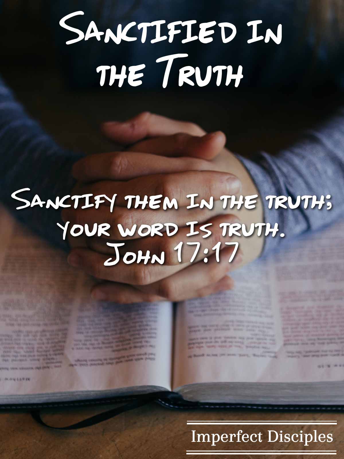 Sanctified in the Truth - John 17:17