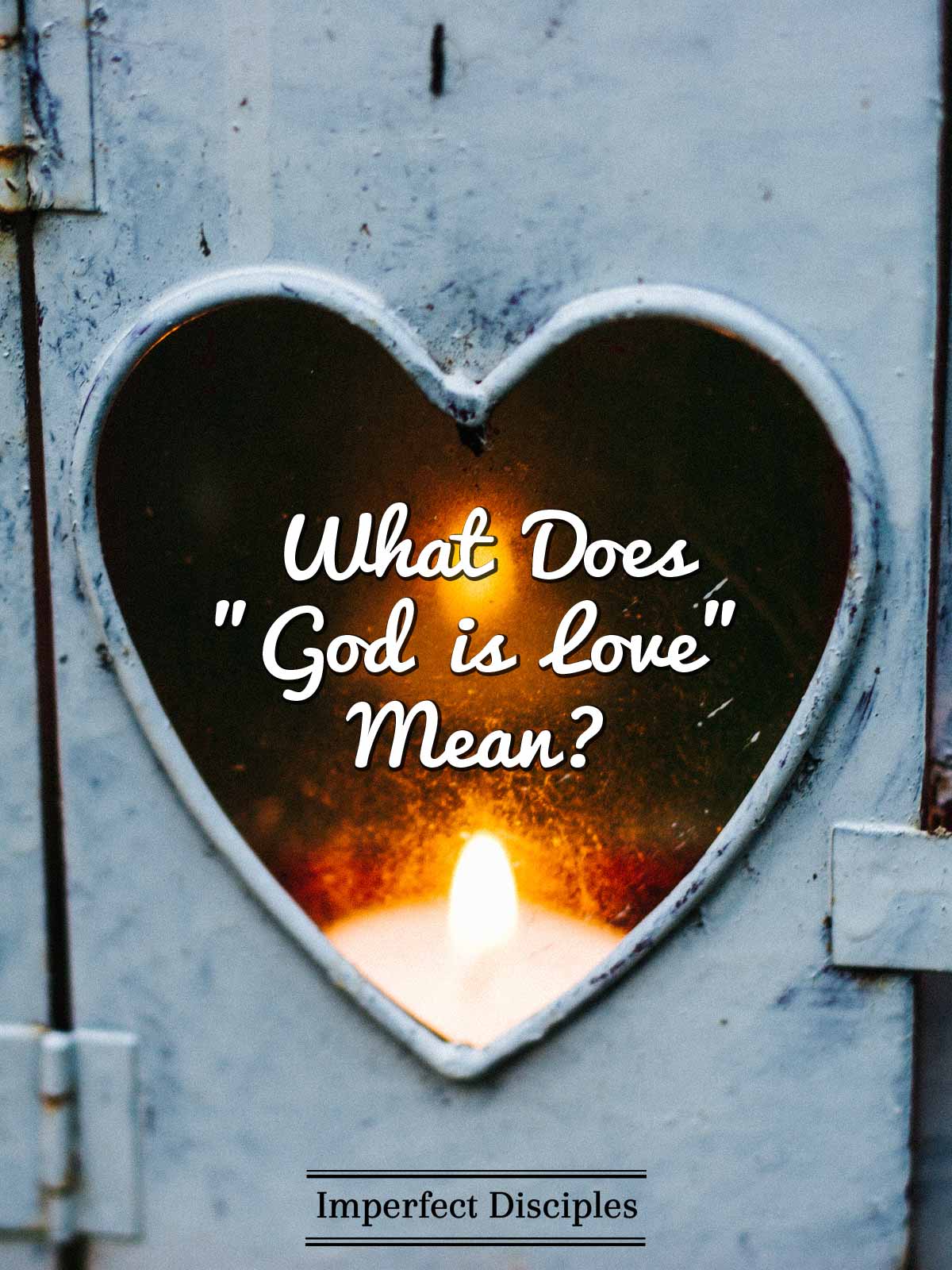 What Does God Is Love Mean Imperfect Disciples