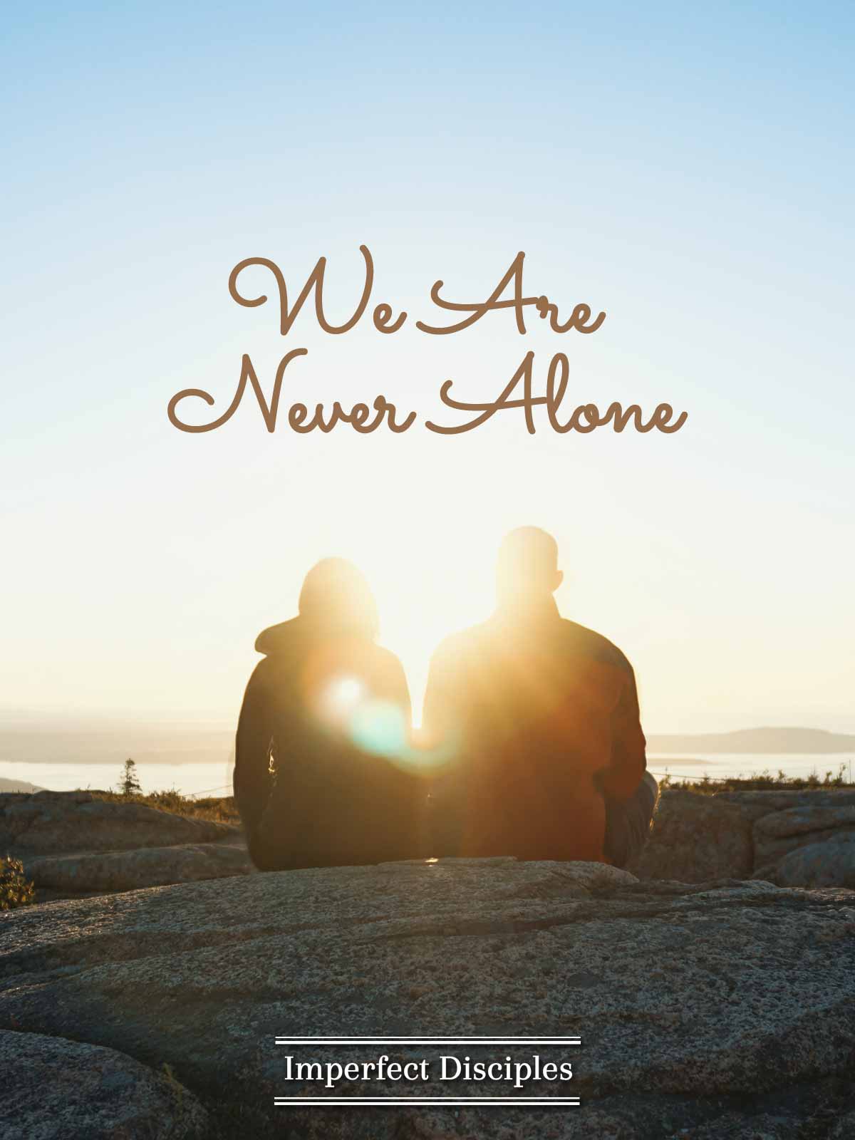 We Are Never Alone