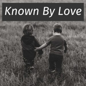 Known By Love